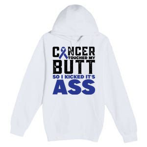 Cancer Touched My Butt So I Kicked Its Ass Funny Colon Cancer Awareness Premium Pullover Hoodie