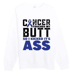 Cancer Touched My Butt So I Kicked Its Ass Funny Colon Cancer Awareness Premium Crewneck Sweatshirt