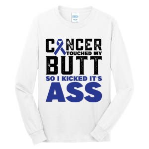 Cancer Touched My Butt So I Kicked Its Ass Funny Colon Cancer Awareness Tall Long Sleeve T-Shirt