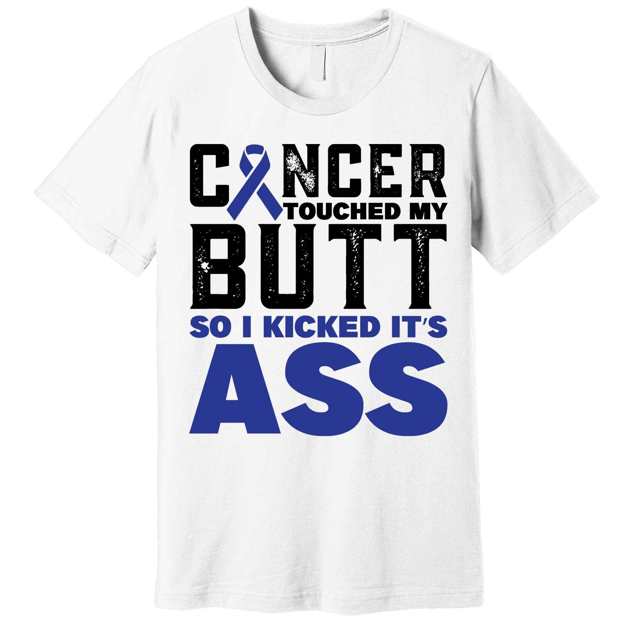 Cancer Touched My Butt So I Kicked Its Ass Funny Colon Cancer Awareness Premium T-Shirt
