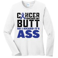 Cancer Touched My Butt So I Kicked Its Ass Funny Colon Cancer Awareness Ladies Long Sleeve Shirt