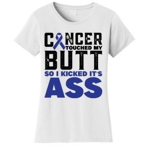 Cancer Touched My Butt So I Kicked Its Ass Funny Colon Cancer Awareness Women's T-Shirt