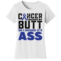 Cancer Touched My Butt So I Kicked Its Ass Funny Colon Cancer Awareness Women's T-Shirt