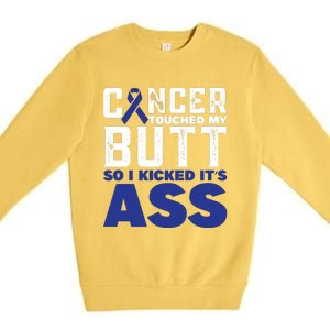 Cancer Touched My Butt So I Kicked Its Ass Funny Colon Cancer Awareness Premium Crewneck Sweatshirt