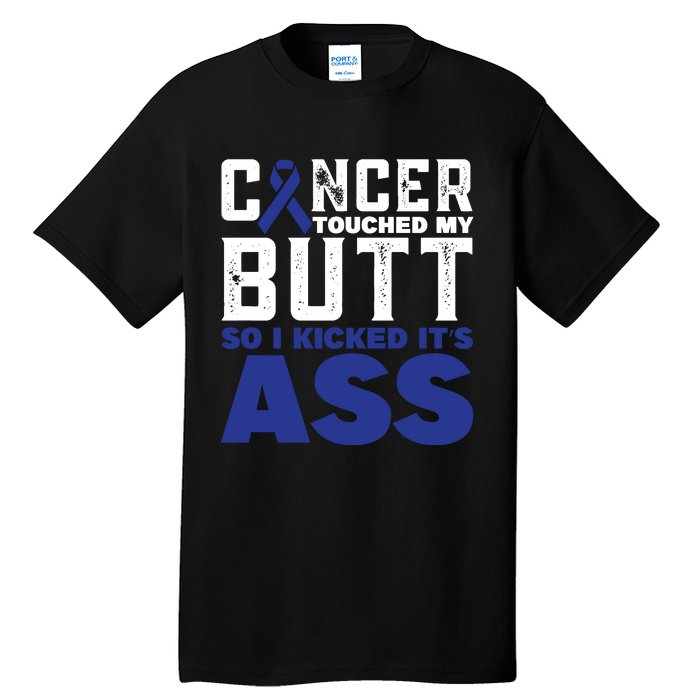 Cancer Touched My Butt So I Kicked Its Ass Funny Colon Cancer Awareness Tall T-Shirt