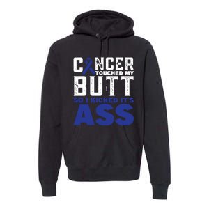 Cancer Touched My Butt So I Kicked Its Ass Funny Colon Cancer Awareness Premium Hoodie