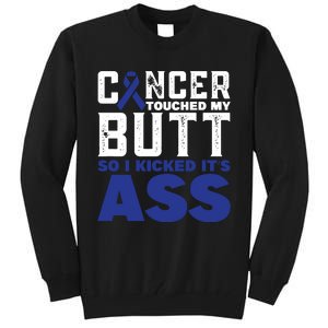 Cancer Touched My Butt So I Kicked Its Ass Funny Colon Cancer Awareness Tall Sweatshirt