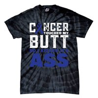 Cancer Touched My Butt So I Kicked Its Ass Funny Colon Cancer Awareness Tie-Dye T-Shirt