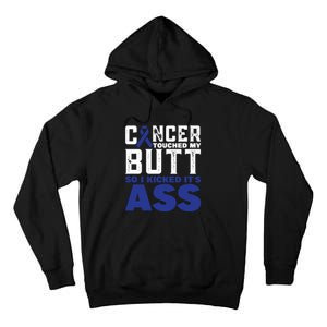 Cancer Touched My Butt So I Kicked Its Ass Funny Colon Cancer Awareness Tall Hoodie