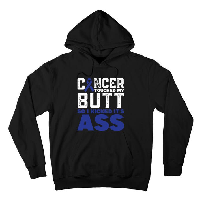 Cancer Touched My Butt So I Kicked Its Ass Funny Colon Cancer Awareness Tall Hoodie