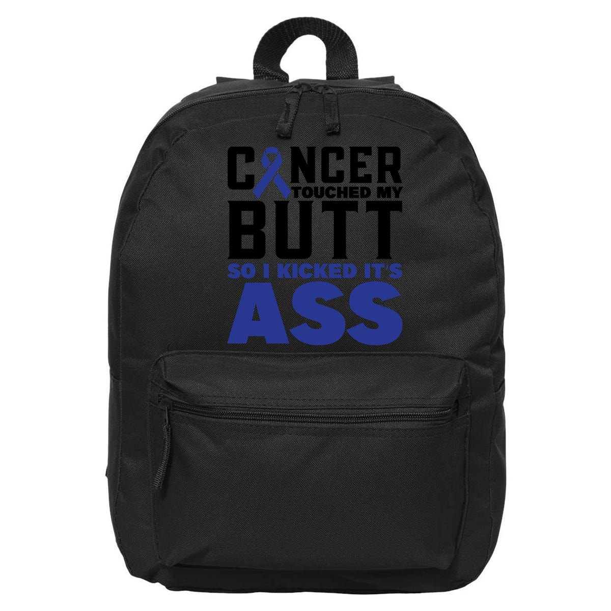 Cancer Touched My Butt So I Kicked Its Ass Funny Colon Cancer Awareness 16 in Basic Backpack