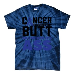 Cancer Touched My Butt So I Kicked Its Ass Funny Colon Cancer Awareness Tie-Dye T-Shirt