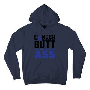 Cancer Touched My Butt So I Kicked Its Ass Funny Colon Cancer Awareness Tall Hoodie