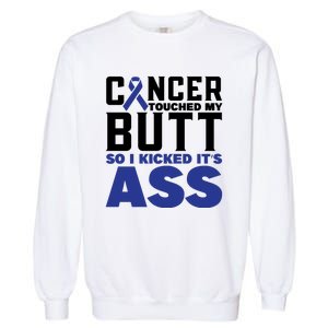 Cancer Touched My Butt So I Kicked Its Ass Funny Colon Cancer Awareness Garment-Dyed Sweatshirt