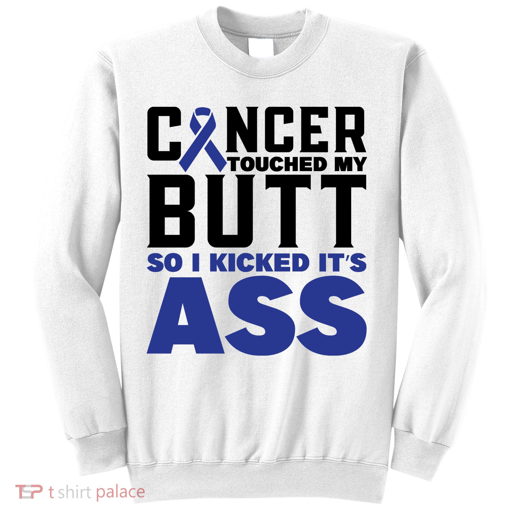 Cancer Touched My Butt So I Kicked Its Ass Funny Colon Cancer Awareness Sweatshirt