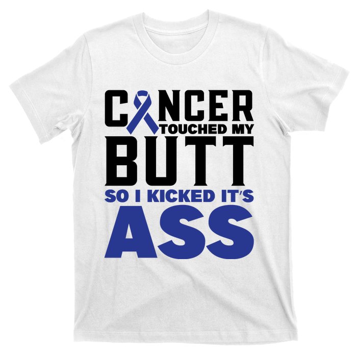 Cancer Touched My Butt So I Kicked Its Ass Funny Colon Cancer Awareness T-Shirt