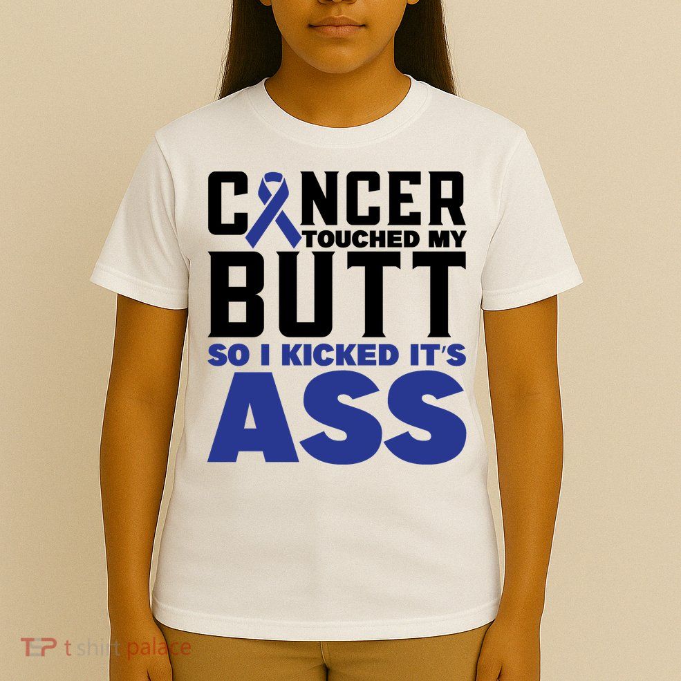 Cancer Touched My Butt So I Kicked Its Ass Funny Colon Cancer Awareness T-Shirt