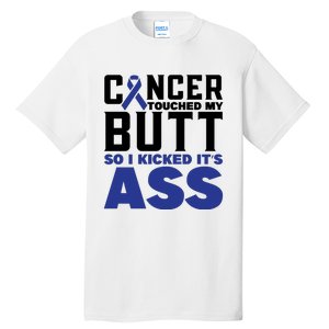 Cancer Touched My Butt So I Kicked Its Ass Funny Colon Cancer Awareness Tall T-Shirt