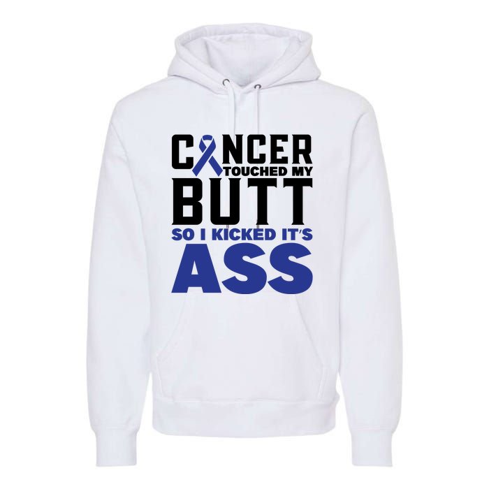 Cancer Touched My Butt So I Kicked Its Ass Funny Colon Cancer Awareness Premium Hoodie