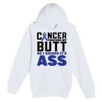 Cancer Touched My Butt So I Kicked Its Ass Funny Colon Cancer Awareness Premium Pullover Hoodie