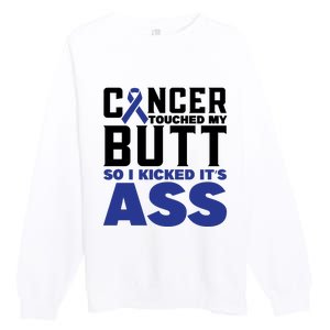 Cancer Touched My Butt So I Kicked Its Ass Funny Colon Cancer Awareness Premium Crewneck Sweatshirt