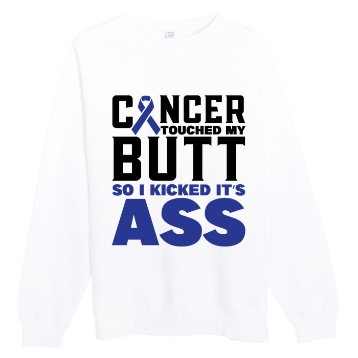 Cancer Touched My Butt So I Kicked Its Ass Funny Colon Cancer Awareness Premium Crewneck Sweatshirt