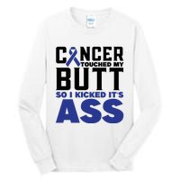 Cancer Touched My Butt So I Kicked Its Ass Funny Colon Cancer Awareness Tall Long Sleeve T-Shirt