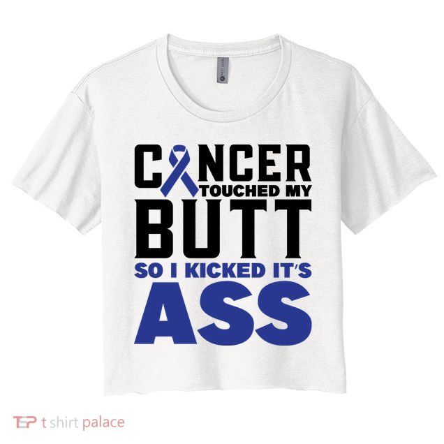 Cancer Touched My Butt So I Kicked Its Ass Funny Colon Cancer Awareness Crop Top