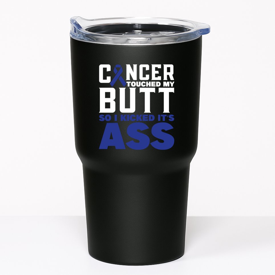 Cancer Touched My Butt So I Kicked Its Ass Funny Colon Cancer Awareness Tumbler