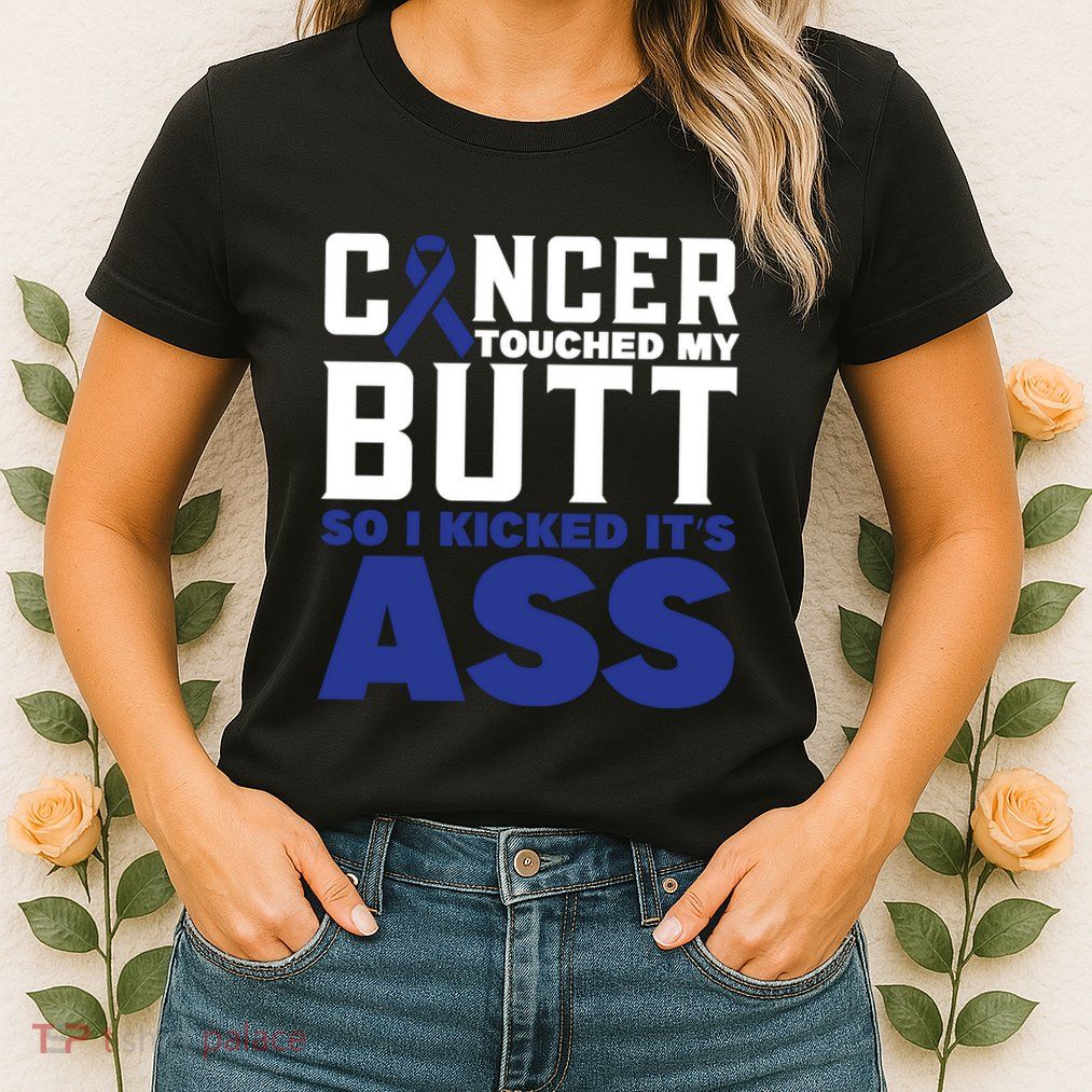 Cancer Touched My Butt So I Kicked Its Ass Funny Colon Cancer Awareness Womens T-Shirt
