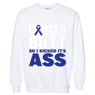 Cancer Touched My Butt So I Kicked Its Ass Funny Colon Cancer Awareness Garment-Dyed Sweatshirt