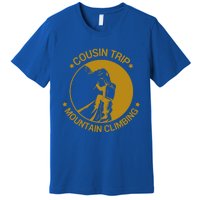 Cousin Trip Mountain Climbing Climber Hiking Summer Vacation Cute Gift Premium T-Shirt