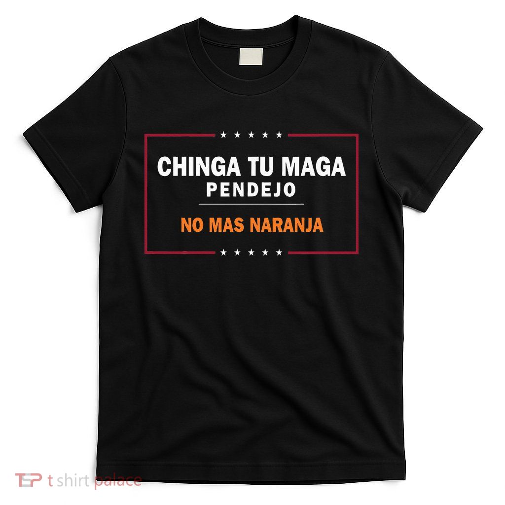 Chinga Tu Maga Pendejo No Mas Naranja T-Shirt