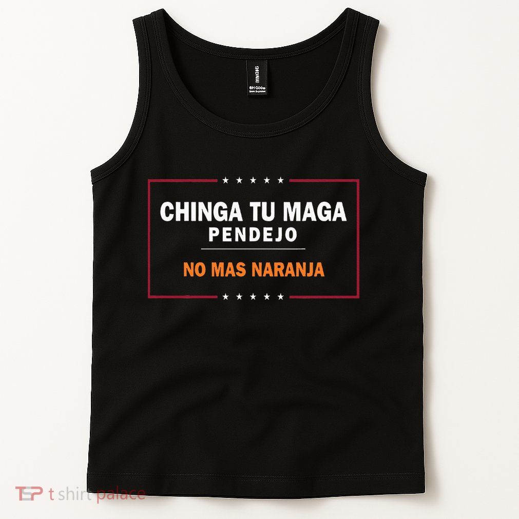 Chinga Tu Maga Pendejo No Mas Naranja Tank Top