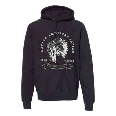 Cherokee Tribe Native American Indian Pride Respect Design Premium Hoodie