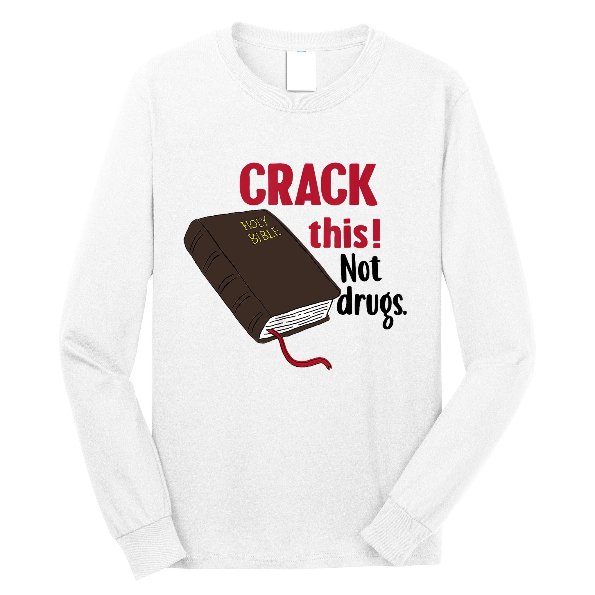 Crack This Not Drugs Holy Bible Christian God Long Sleeve Shirt