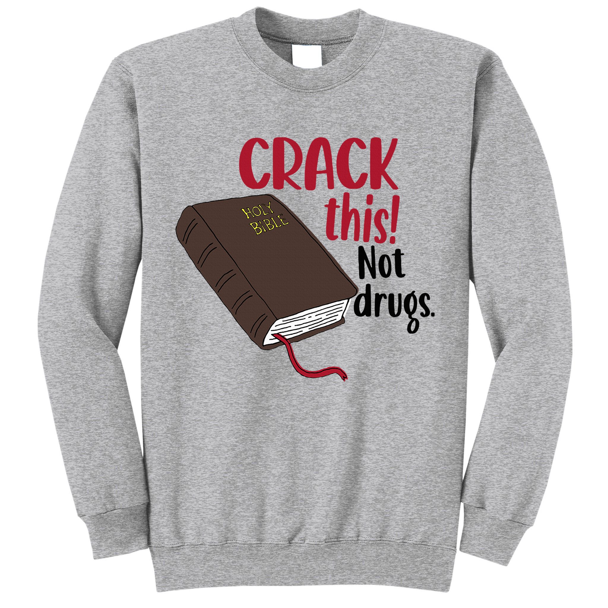 Crack This Not Drugs Holy Bible Christian God Saying Tall Sweatshirt