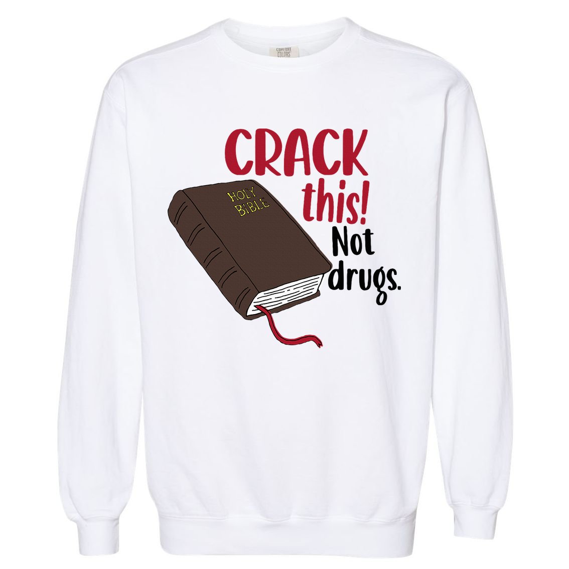 Crack This Not Drugs Holy Bible Christian God Saying Garment-Dyed Sweatshirt