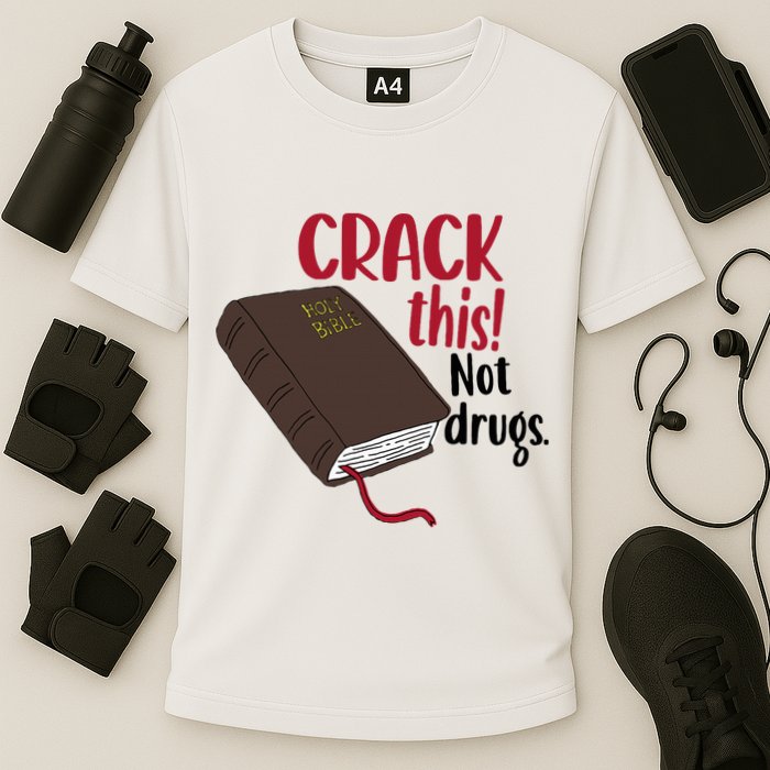 Crack This Not Drugs Holy Bible Christian God Saying Performance Shirt