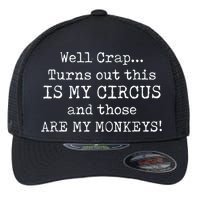 Crap, Turns Out This Is My Circus And Those Are My Monkeys Flexfit Unipanel Trucker Cap