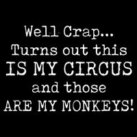 Crap, Turns Out This Is My Circus And Those Are My Monkeys Apron