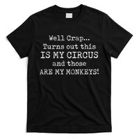 Crap, Turns Out This Is My Circus And Those Are My Monkeys T-Shirt
