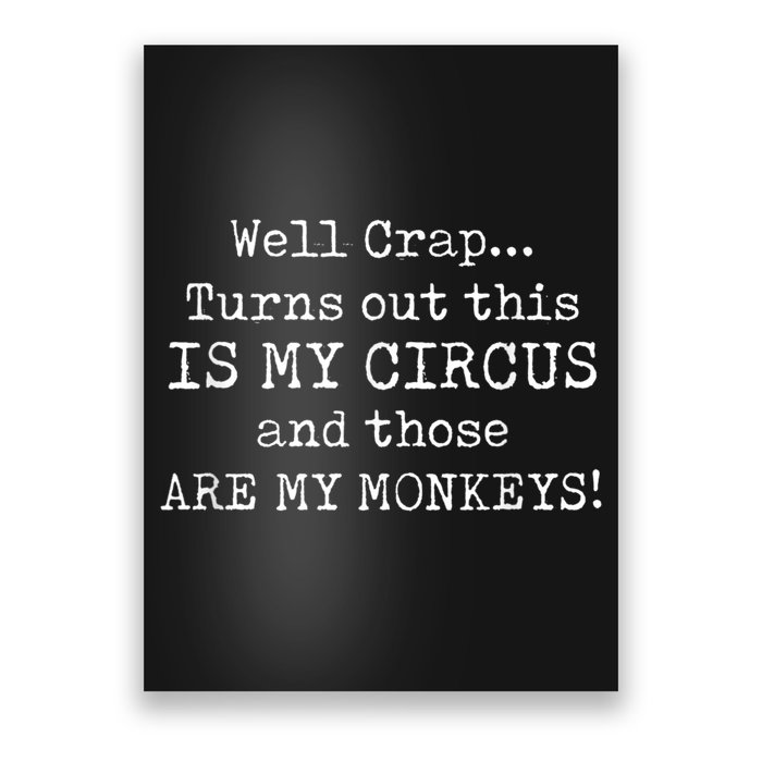 Crap, Turns Out This Is My Circus And Those Are My Monkeys Poster