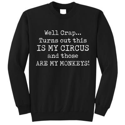 Crap, Turns Out This Is My Circus And Those Are My Monkeys Tall Sweatshirt