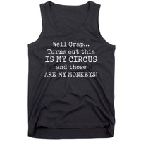 Crap, Turns Out This Is My Circus And Those Are My Monkeys Tank Top