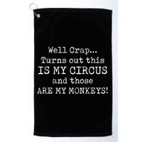 Crap, Turns Out This Is My Circus And Those Are My Monkeys Golf Towel