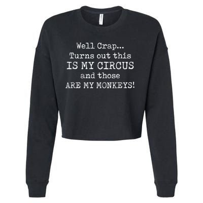 Crap, Turns Out This Is My Circus And Those Are My Monkeys Cropped Pullover Crew