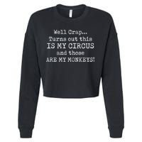 Crap, Turns Out This Is My Circus And Those Are My Monkeys Cropped Pullover Crew