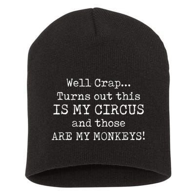 Crap, Turns Out This Is My Circus And Those Are My Monkeys Short Acrylic Beanie
