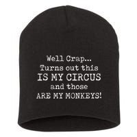 Crap, Turns Out This Is My Circus And Those Are My Monkeys Short Acrylic Beanie